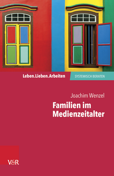 Das Cover des Buches "Familien im Medienzeitalter: Digitalisierung in der Beratungspraxis (Leben. Lieben. Arbeiten: systemisch beraten)"